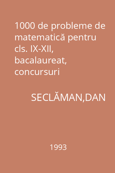 1000 de probleme de matematică pentru cls. IX-XII, bacalaureat, concursuri