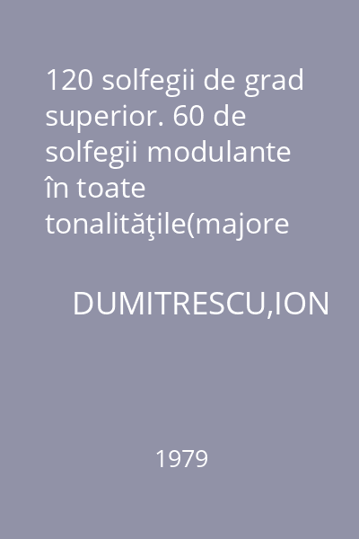 120 solfegii de grad superior. 60 de solfegii modulante în toate tonalităţile(majore şi minore). Vol. 2