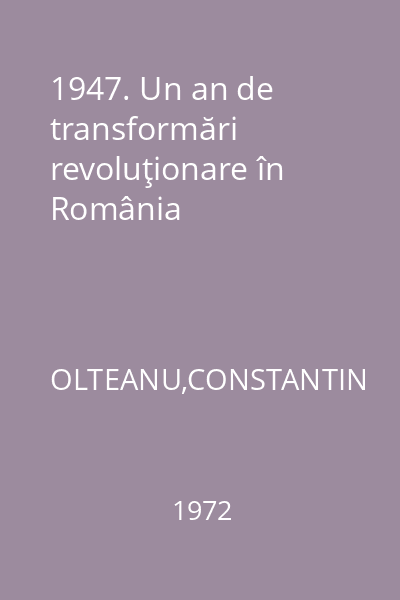 1947. Un an de transformări revoluţionare în România