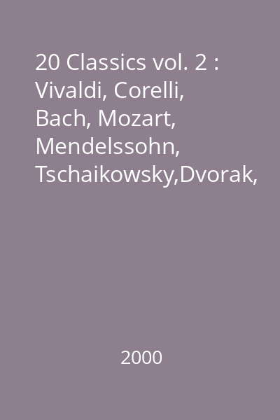 20 Classics vol. 2 : Vivaldi, Corelli, Bach, Mozart, Mendelssohn, Tschaikowsky,Dvorak, Suppe, Debussy, Chopin, Haydn, Franck, beethoven, Liszt, Borodin, Smetana, Mahler, Strauss