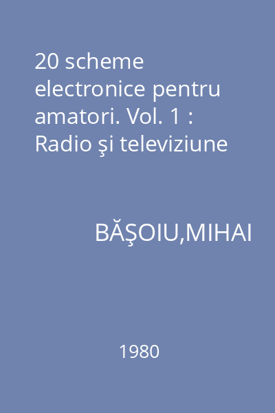 20 scheme electronice pentru amatori. Vol. 1 : Radio şi televiziune