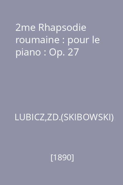 2me Rhapsodie roumaine : pour le piano : Op. 27
