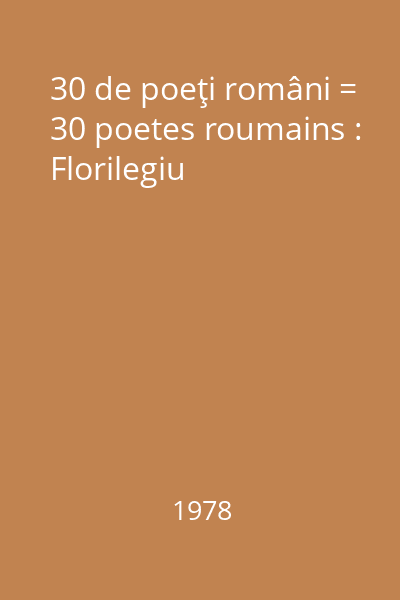 30 de poeţi români = 30 poetes roumains : Florilegiu