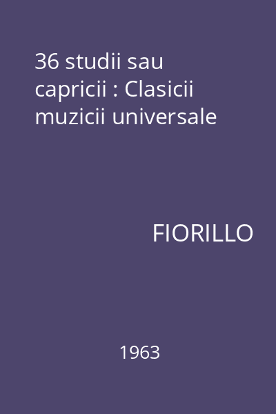 36 studii sau capricii : Clasicii muzicii universale