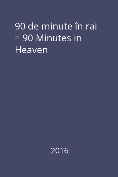 90 de minute în rai = 90 Minutes in Heaven