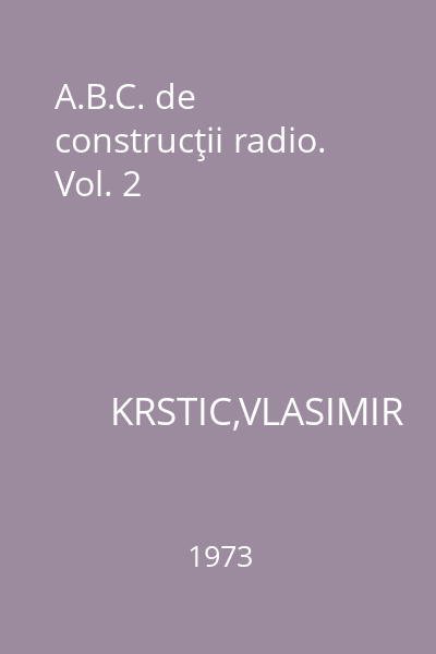 A.B.C. de construcţii radio. Vol. 2