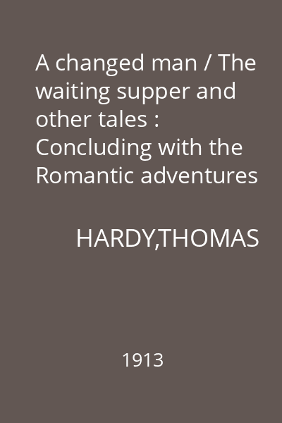 A changed man / The waiting supper and other tales : Concluding with the Romantic adventures of a milkmaid