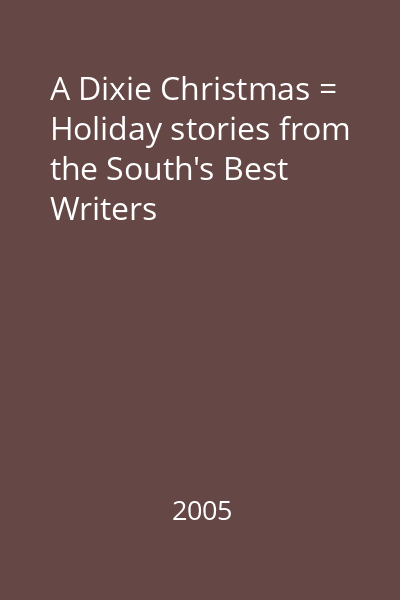 A Dixie Christmas = Holiday stories from the South's Best Writers