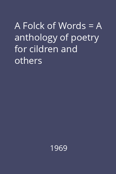 A Folck of Words = A anthology of poetry for cildren and others