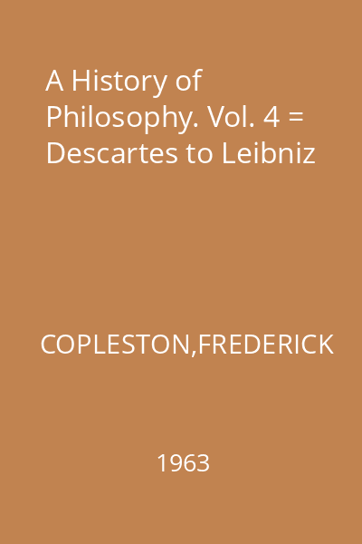 A History of Philosophy. Vol. 4 = Descartes to Leibniz