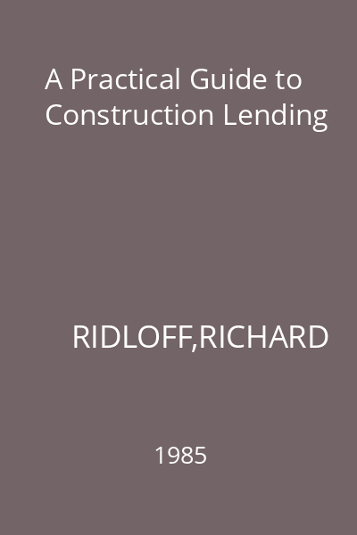 A Practical Guide to Construction Lending