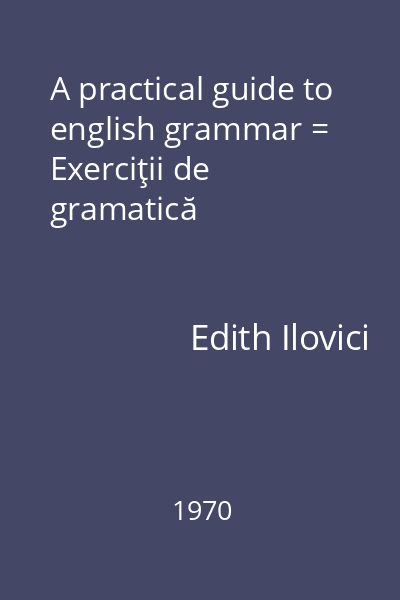 A practical guide to english grammar = Exerciţii de gramatică