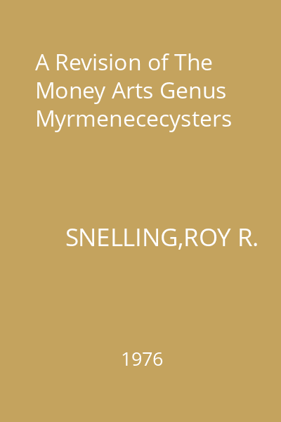 A Revision of The Money Arts Genus Myrmenececysters