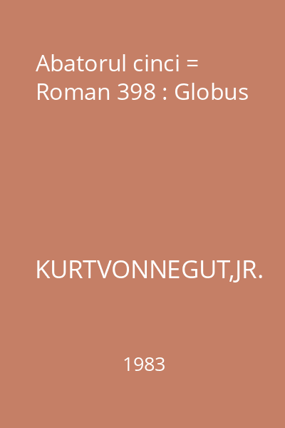 Abatorul cinci = Roman 398 : Globus