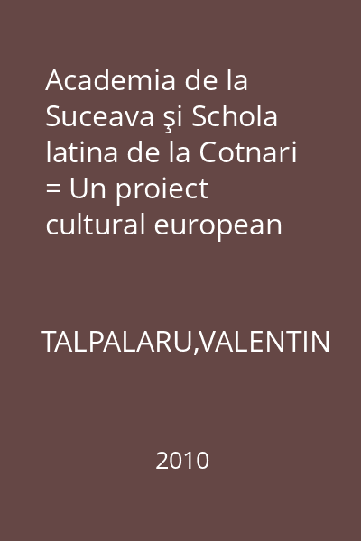 Academia de la Suceava şi Schola latina de la Cotnari = Un proiect cultural european