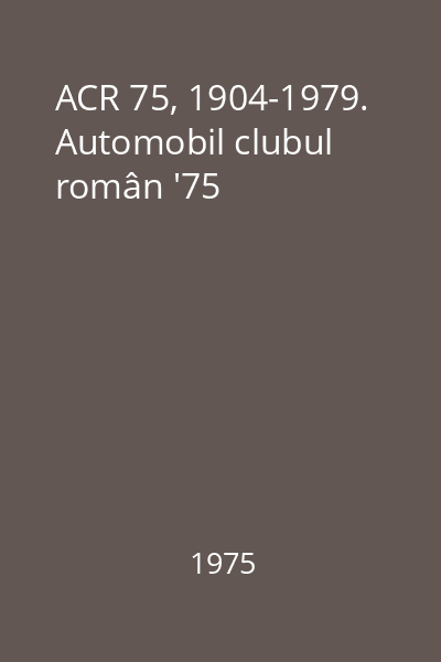 ACR 75, 1904-1979. Automobil clubul român '75