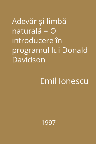 Adevăr şi limbă naturală = O introducere în programul lui Donald Davidson