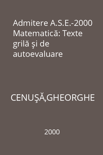 Admitere A.S.E.-2000 Matematică: Texte grilă şi de autoevaluare
