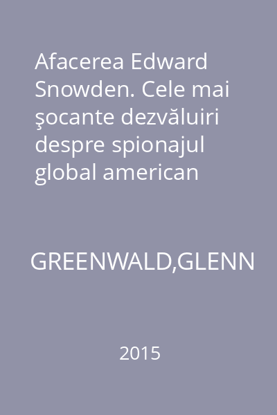 Afacerea Edward Snowden. Cele mai şocante dezvăluiri despre spionajul global american