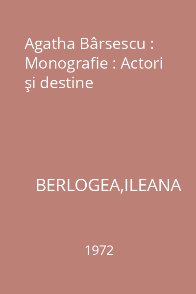 Agatha Bârsescu : Monografie : Actori şi destine