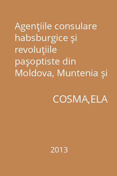 Agenţiile consulare habsburgice şi revoluţiile paşoptiste din Moldova, Muntenia şi Serbia