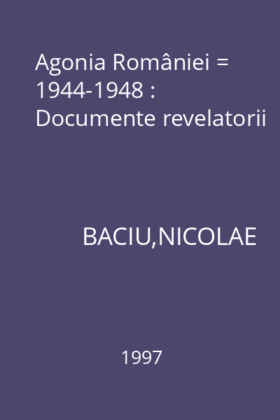 Agonia României = 1944-1948 : Documente revelatorii