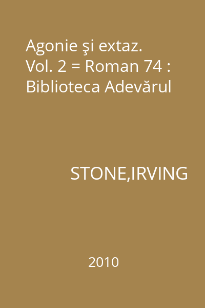 Agonie şi extaz. Vol. 2 = Roman 74 : Biblioteca Adevărul
