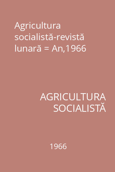 Agricultura socialistă-revistă lunară = An,1966