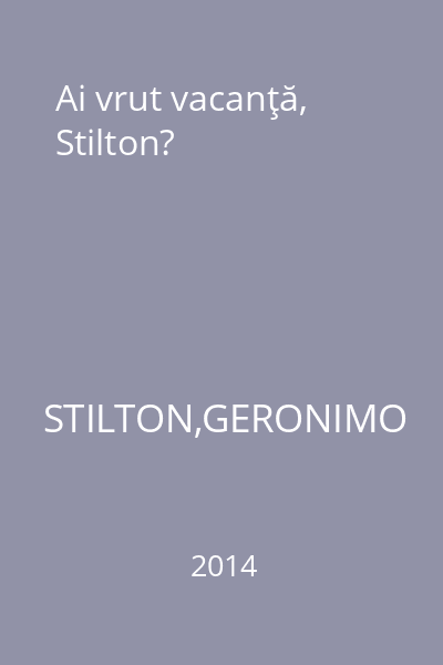 Ai vrut vacanţă, Stilton?