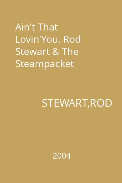 Ain't That Lovin'You. Rod Stewart & The Steampacket