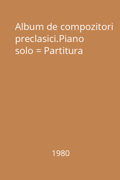 Album de compozitori preclasici.Piano solo = Partitura
