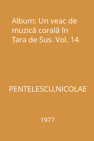 Album: Un veac de muzică corală în Țara de Sus. Vol. 14