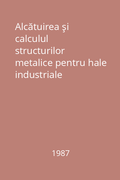 Alcătuirea şi calculul structurilor metalice pentru hale industriale