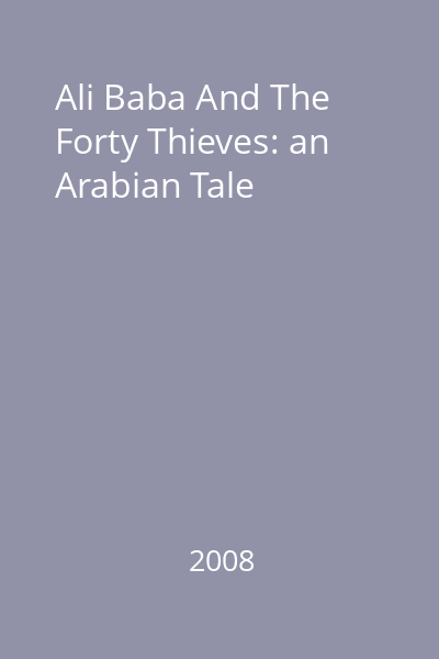 Ali Baba And The Forty Thieves: an Arabian Tale