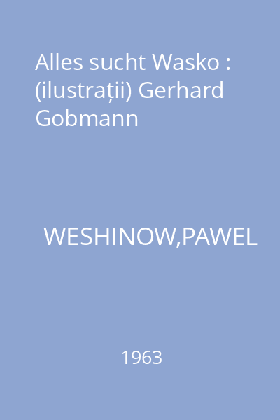 Alles sucht Wasko : (ilustrații) Gerhard Gobmann