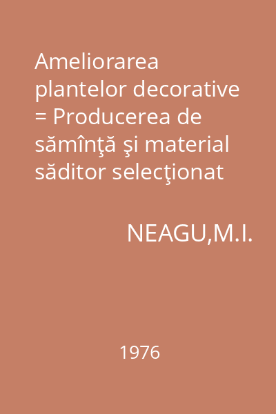 Ameliorarea plantelor decorative = Producerea de sămînţă şi material săditor selecţionat