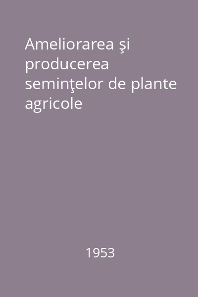 Ameliorarea şi producerea seminţelor de plante agricole