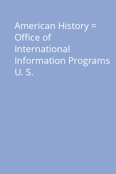 American History = Office of International Information Programs U. S.