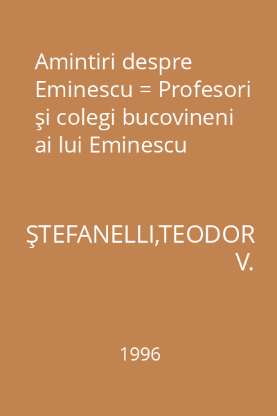 Amintiri despre Eminescu = Profesori şi colegi bucovineni ai lui Eminescu
