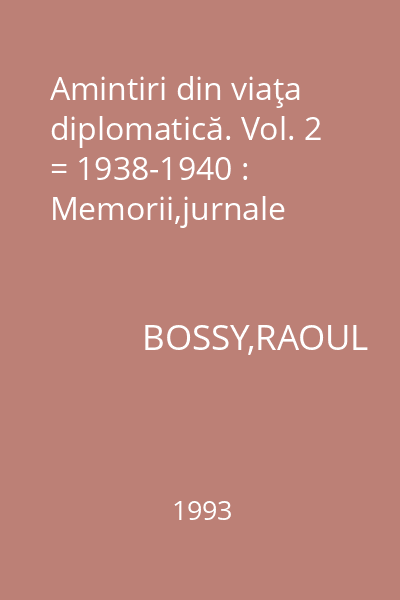 Amintiri din viaţa diplomatică. Vol. 2 = 1938-1940 : Memorii,jurnale