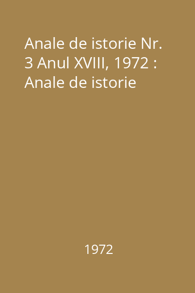 Anale de istorie Nr. 3 Anul XVIII, 1972 : Anale de istorie