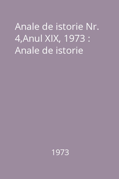 Anale de istorie Nr. 4,Anul XIX, 1973 : Anale de istorie