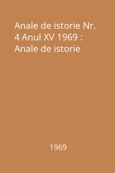 Anale de istorie Nr. 4 Anul XV 1969 : Anale de istorie