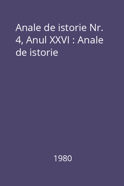 Anale de istorie Nr. 4, Anul XXVI : Anale de istorie