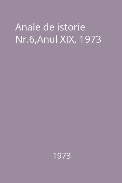 Anale de istorie Nr.6,Anul XIX, 1973