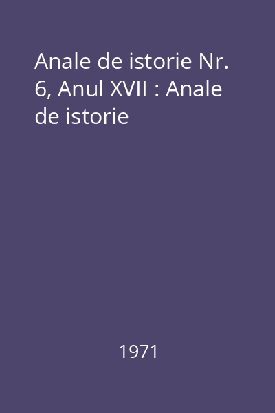 Anale de istorie Nr. 6, Anul XVII : Anale de istorie