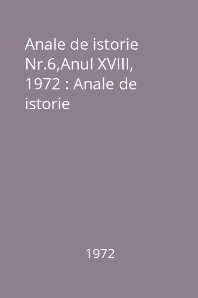 Anale de istorie Nr.6,Anul XVIII, 1972 : Anale de istorie