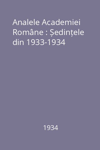 Analele Academiei Române : Ședințele din 1933-1934