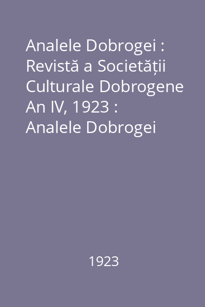 Analele Dobrogei : Revistă a Societății Culturale Dobrogene An IV, 1923 : Analele Dobrogei