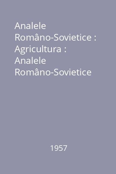 Analele Româno-Sovietice : Agricultura : Analele Româno-Sovietice